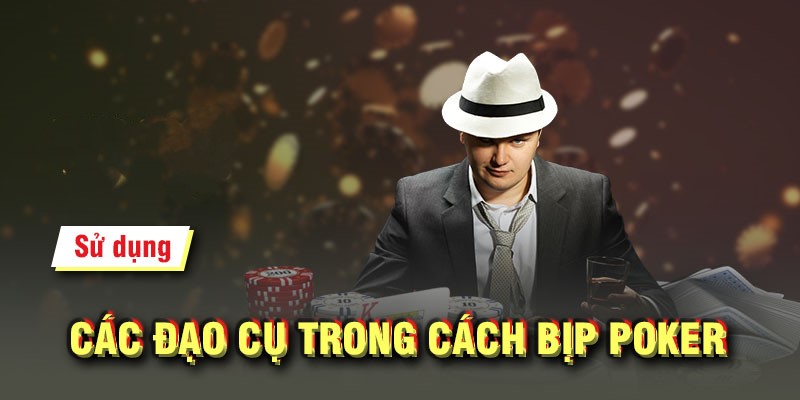 Cách sử dụng đạo cụ trong mẹo bịp Poker